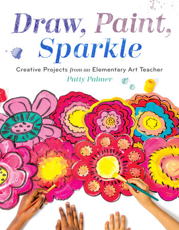 Draw, Paint, Sparkle by Patty Palmer