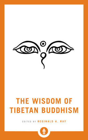 The Wisdom of Tibetan Buddhism by Reginald A. Ray
