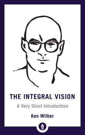 The Integral Vision by Ken Wilber