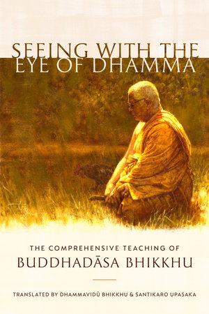 Seeing with the Eye of Dhamma by Buddhadasa Bhikkhu
