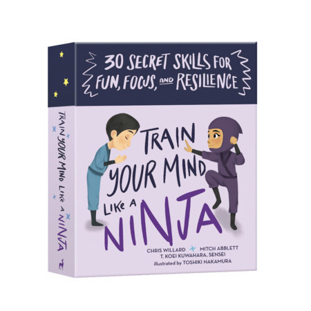 Train Your Mind Like a Ninja by Mitch Abblett, Christopher Willard and T. Koei Kuwahara, Sensei