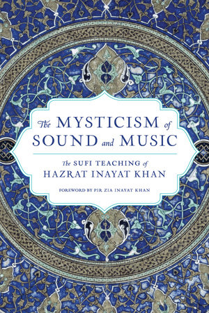 The Mysticism of Sound and Music by Hazrat Inayat Khan