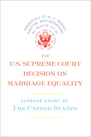 The U.S. Supreme Court Decision on Marriage Equality by Supreme Court of the United States
