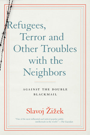 Refugees, Terror and Other Troubles with the Neighbors by Slavoj Zizek