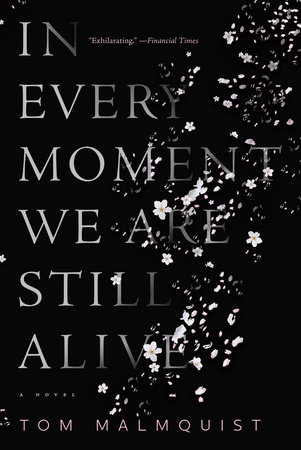 In Every Moment We Are Still Alive by Tom Malmquist