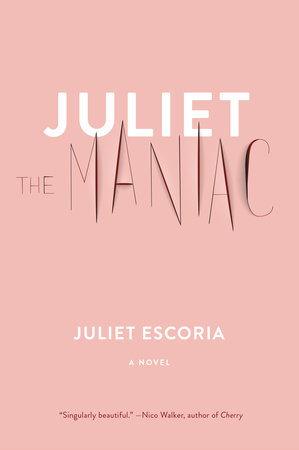 Juliet the Maniac by Juliet Escoria