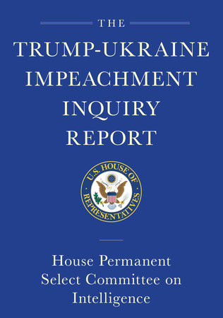 The Trump-Ukraine Impeachment Inquiry Report and Report of Evidence in the Democrats' Impeachment Inquiry in the House of Representatives by House Permanent Select Committee