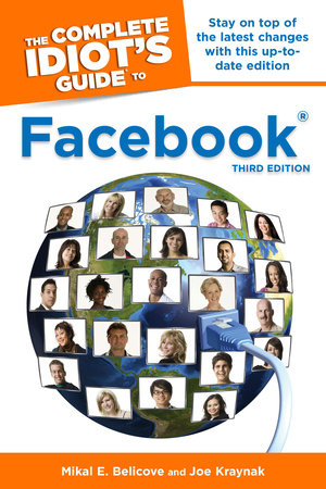 The Complete Idiot's Guide to Facebook, 3rd Edition by Joe Kraynak and Mikal E. Belicove