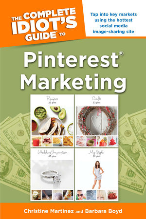 The Complete Idiot's Guide to Pinterest Marketing by Barbara Boyd and Christine Martinez