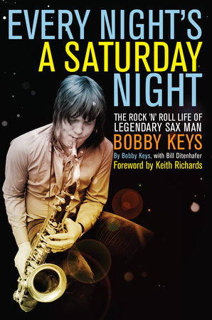 Every Night's a Saturday Night by Bobby Keys and Bill Ditenhafer
