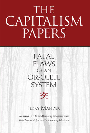 The Capitalism Papers by Jerry Mander