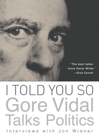 I Told You So: Gore Vidal Talks Politics by Gore Vidal