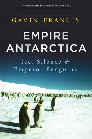 Empire Antarctica by Gavin Francis