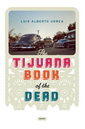 The Tijuana Book of the Dead by Luis Alberto Urrea