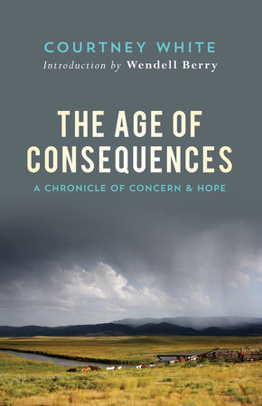 The Age of Consequences by Courtney White