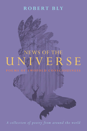 News of the Universe by Robert Bly