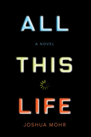 All This Life by Joshua Mohr
