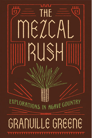 The Mezcal Rush by Granville Greene