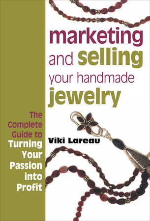 Marketing and Selling Your Handmade Jewelry by Viki Lareau