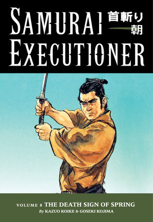 Samurai Executioner Volume 8: The Death Sign of Spring by Kazuo Koike, Goseki Kojima