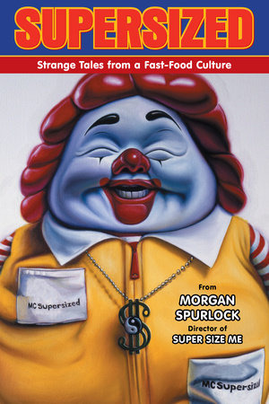 Supersized: Strange Tales from a Fast-Food Culture by Morgan Spurlock