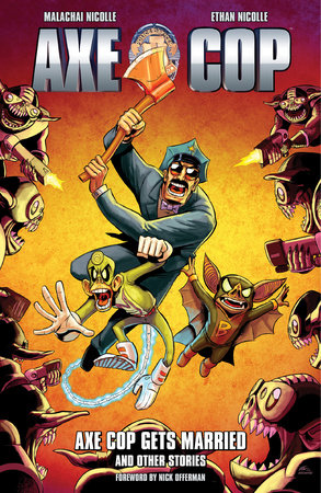 Axe Cop Volume 5: Axe Cop Gets Married and Other Stories by Malachai Nicolle, Various Artists
