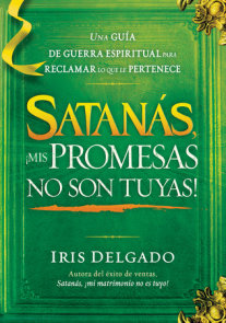 Satanás, ¡mis promesas no son tuyas! / Satan, You Can't Have My Promises: The Sp iritual Warfare Guide to Reclaim What's Yours