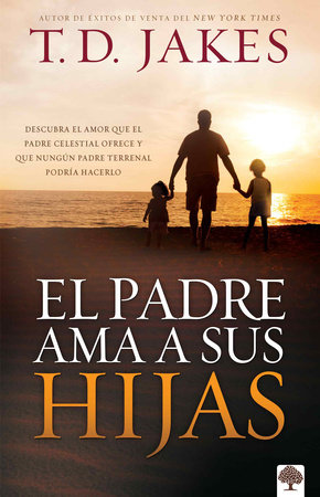 El padre ama a sus hijas / Daddy Loves His Girls by T. D. Jakes