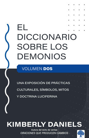 El Diccionario sobre los demonios - Vol. 2: Una exposición de prácticas cultural es, símbolos, mitos y doctrina luciferina / The Demon Dictionary Volume Two by Kimberly Daniels