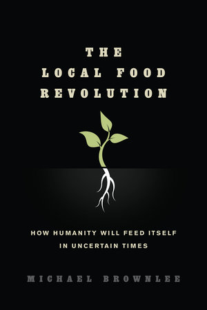 The Local Food Revolution by Michael Brownlee