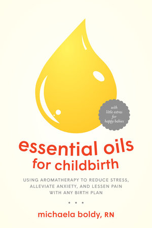Essential Oils for Childbirth by Michaela Boldy