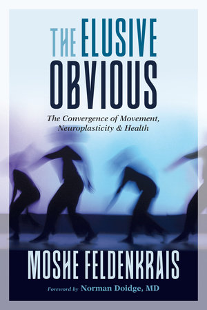 The Elusive Obvious by Moshe Feldenkrais