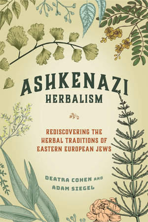 Ashkenazi Herbalism by Deatra Cohen and Adam Siegel
