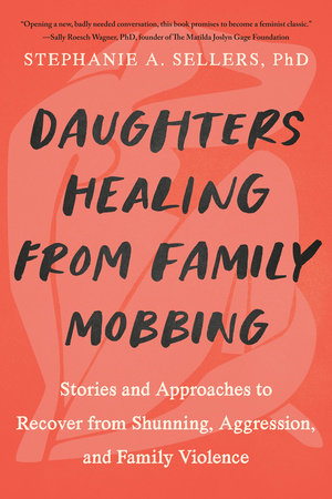 Daughters Healing from Family Mobbing by Stephanie A.  Sellers, PHD