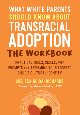 What White Parents Should Know about Transracial Adoption--The Workbook by Melissa Guida-Richards