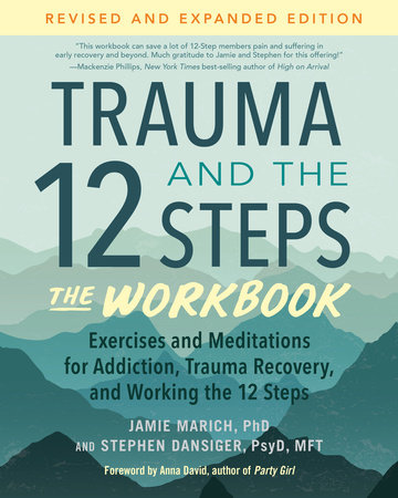 Trauma and the 12 Steps--The Workbook by Jamie Marich, PHD and Stephen Dansiger, PsyD, MFT