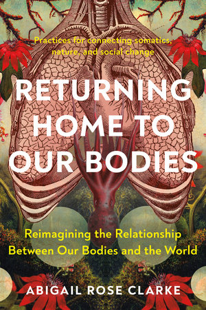 Returning Home to Our Bodies by Abigail Rose Clarke