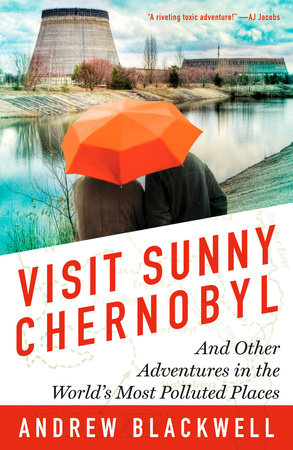 Visit Sunny Chernobyl by Andrew Blackwell