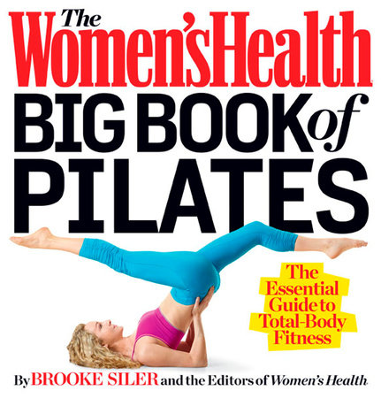 The Women's Health Big Book of Pilates by Brooke Siler and Editors of Women's Health Maga