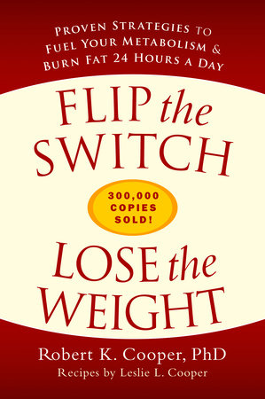Flip the Switch, Lose the Weight by Robert K. Cooper and Leslie L. Cooper