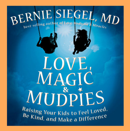 Love, Magic & Mudpies by Bernie S. Siegel, MD