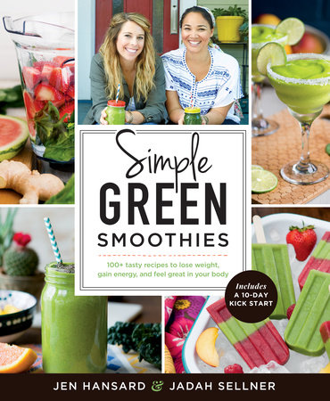 Simple Green Smoothies by Jen Hansard and Jadah Sellner