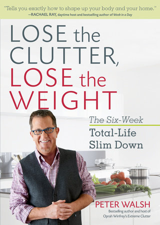 Lose the Clutter, Lose the Weight by Peter Walsh