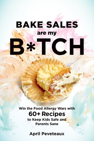 Bake Sales Are My B*tch by April Peveteaux