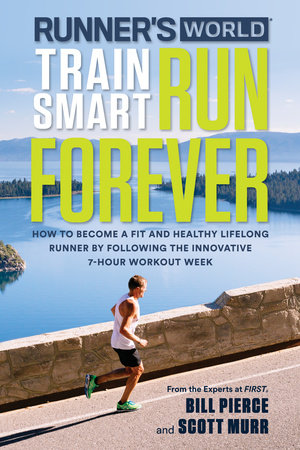 Runner's World Train Smart, Run Forever by Bill Pierce, Scott Murr and Editors of Runner's World Maga