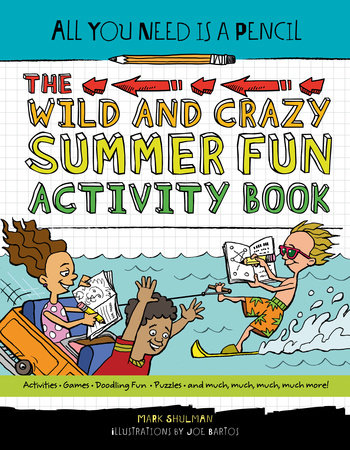 All You Need Is a Pencil: The Wild and Crazy Summer Fun Activity Book by Mark Shulman (Author)