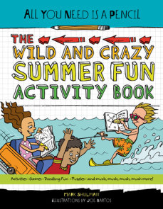 All You Need Is a Pencil: The Wild and Crazy Summer Fun Activity Book