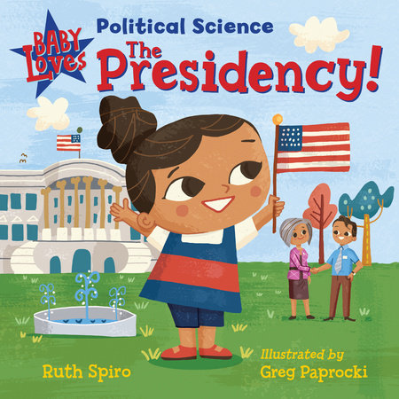 Baby Loves Political Science: The Presidency! by Ruth Spiro