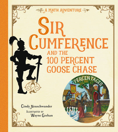 Sir Cumference and the 100 PerCent Goose Chase by Cindy Neuschwander (Author); Wayne Geehan (Illustrator)