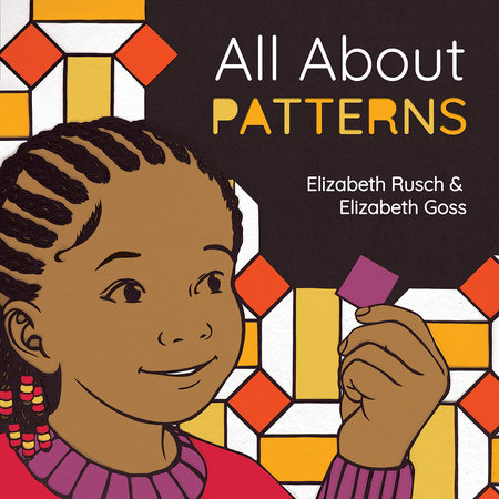 All About Patterns by Elizabeth Rusch (Author); Elizabeth Goss (Illustrator)